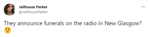 A tweet that says They announce funerals on the radio in New Glasgow?