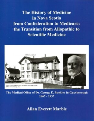A book cover that says The History of Medicine in Nova Scotia from Confederation to Medicare: the Transition from Allopathic to Scientific Medicine by Dr. Allan Marble