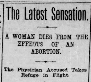 A photo of an old newspaper clipping with the headline The latest sensation: a woman dies from the effects of an abortion. The physician accused takes refuge in flight.